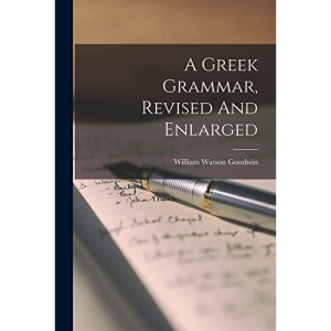 A Greek Grammar, Revised And Enlarged