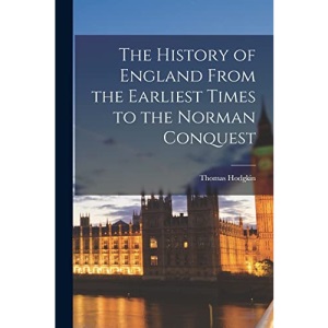 The History of England From the Earliest Times to the Norman Conquest