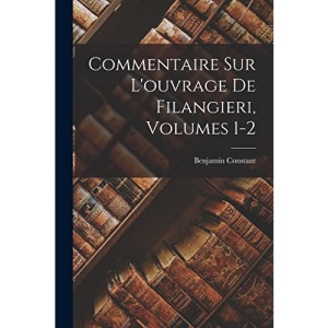 Commentaire Sur L'ouvrage De Filangieri, Volumes 1-2