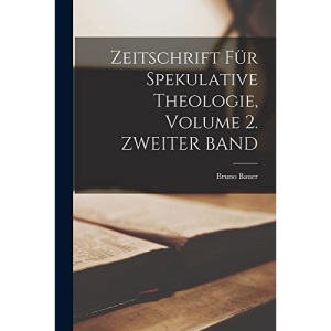 Zeitschrift Für Spekulative Theologie, Volume 2. ZWEITER BAND