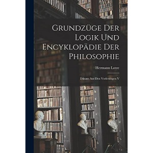 Grundzüge der Logik und Encyklopädie der Philosophie: Diktate aus den Vorlesungen V