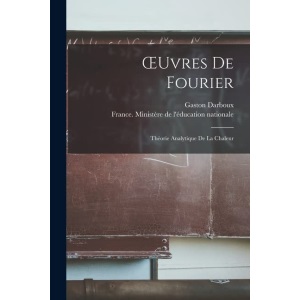 Œuvres De Fourier: Théorie Analytique De La Chaleur