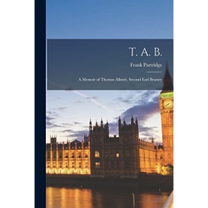 T. A. B.: A Memoir of Thomas Allnutt, Second Earl Brassey