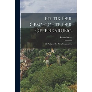 Kritik der Geschichte der Offenbarung: Die Religion des Alten Testamentes.