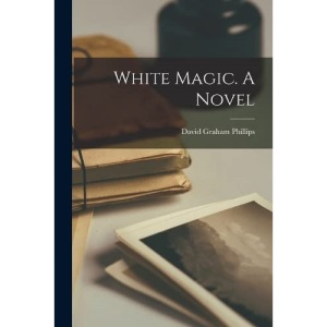 White Magic. A Novel