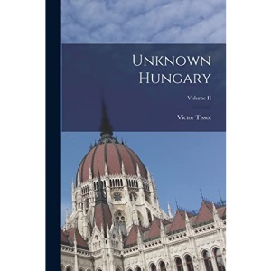 Unknown Hungary; Volume II