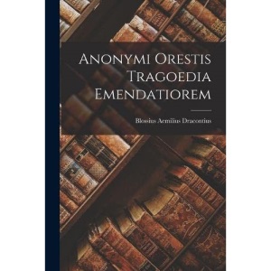 Anonymi Orestis Tragoedia Emendatiorem