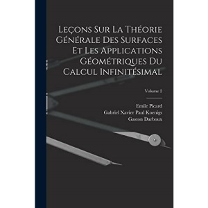 Leçons Sur La Théorie Générale Des Surfaces Et Les Applications Géométriques Du Calcul Infinitésimal; Volume 2
