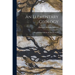 An Elementary Geology: Designed Especially for the Interior States