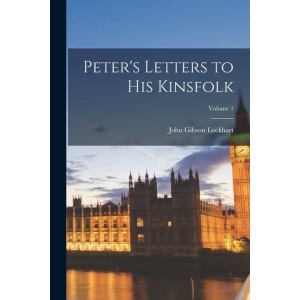 Peter's Letters to His Kinsfolk; Volume 1