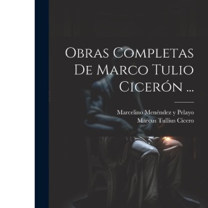Obras Completas De Marco Tulio Cicerón ...