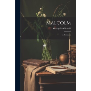 Malcolm: A Romance