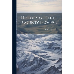 History of Perth County 1825-1902