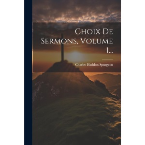 Choix De Sermons, Volume 1...