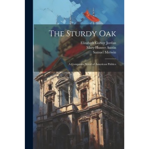 The Sturdy Oak: A Composite Novel of American Politics