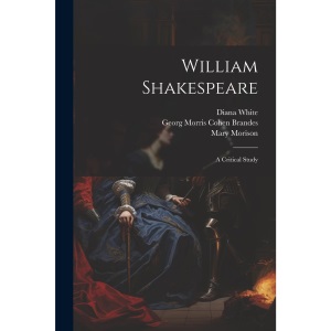 William Shakespeare; a Critical Study