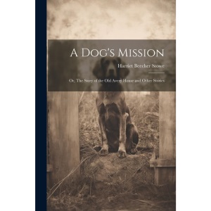 A Dog's Mission: Or, The Story of the Old Avery House and Other Stories