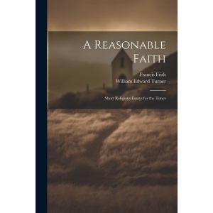 A Reasonable Faith: Short Religious Essays for the Times