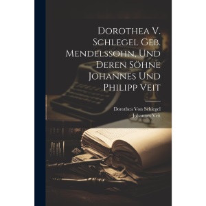 Dorothea V. Schlegel Geb. Mendelssohn, Und Deren Söhne Johannes Und Philipp Veit