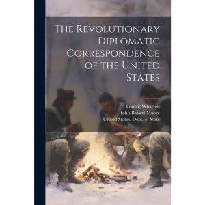 The Revolutionary Diplomatic Correspondence of the United States