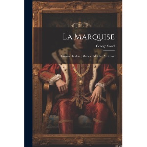 La marquise ; Lavinia ; Pauline ; Mattea ; Metella ; Melchior