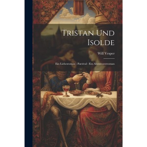Tristan und Isolde: Ein Liebesroman; Parzival: Ein Abenteurerroman