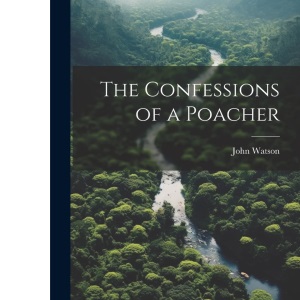 The Confessions of a Poacher