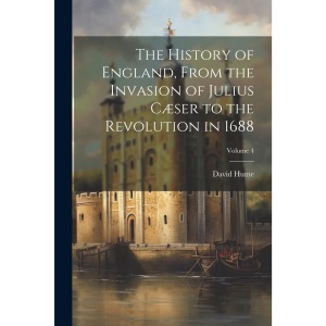 The History of England, From the Invasion of Julius Cæser to the Revolution in 1688; Volume 4
