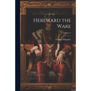 Hereward the Wake; Volume 2