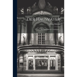 Der Hausvater: Ein Schauspiel In 5 Aufzügen...