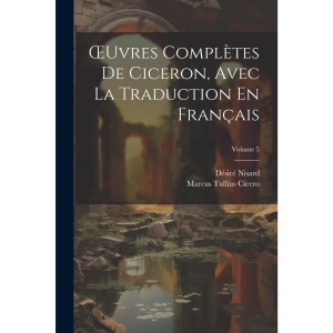 OEuvres Complètes De Ciceron, Avec La Traduction En Français; Volume 5