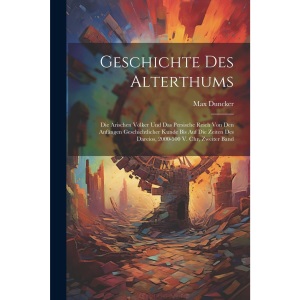Geschichte Des Alterthums: Die Arischen Völker Und Das Persische Reich Von Den Anfängen Geschichtlicher Kunde Bis Auf Die Zeiten Des Dareios, 2000-500 V. Chr, Zweiter Band