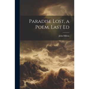 Paradise Lost, a Poem. Last Ed