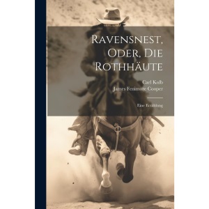 Ravensnest, Oder, Die Rothhäute: Eine Erzählung