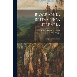 Biographia Britannica Literaria: Anglo-Norman Period