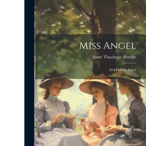 Miss Angel ; and Fulham Lawn