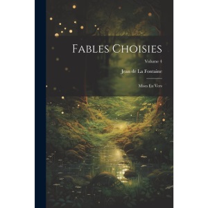 Fables Choisies: Mises En Vers; Volume 4