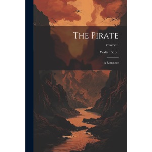 The Pirate: A Romance; Volume 1