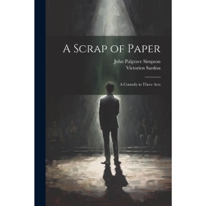 A Scrap of Paper: A Comedy in Three Acts