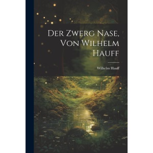 Der Zwerg Nase, Von Wilhelm Hauff