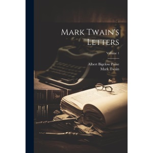 Mark Twain's Letters; Volume 1