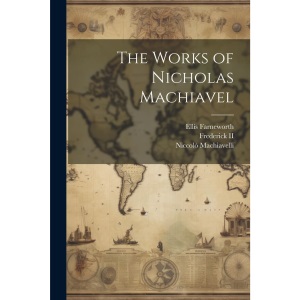 The Works of Nicholas Machiavel