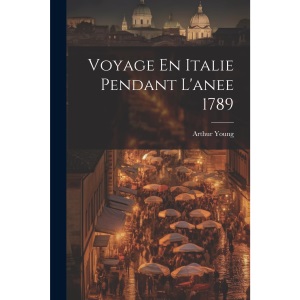 Voyage En Italie Pendant L'anee 1789
