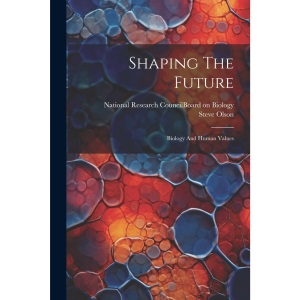 Shaping The Future: Biology And Human Values
