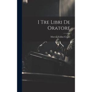 I Tre Libri De Oratore