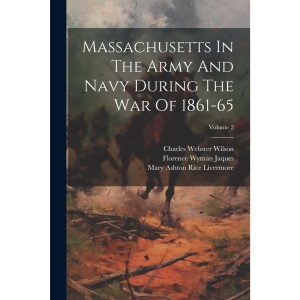 Massachusetts In The Army And Navy During The War Of 1861-65; Volume 2