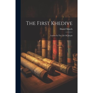 The First Khedive: Lessons In The Life Of Joseph