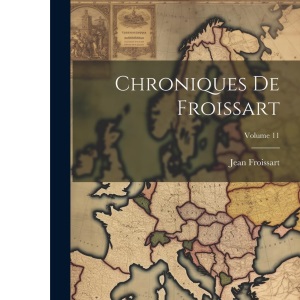 Chroniques De Froissart; Volume 11