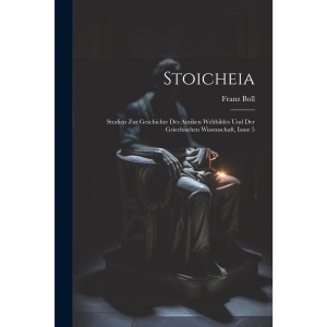 Stoicheia: Studien Zur Geschichte Des Antiken Weltbildes Und Der Griechischen Wissenschaft, Issue 5