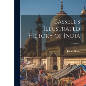 Cassell's Illustrated History of India; Volume 2